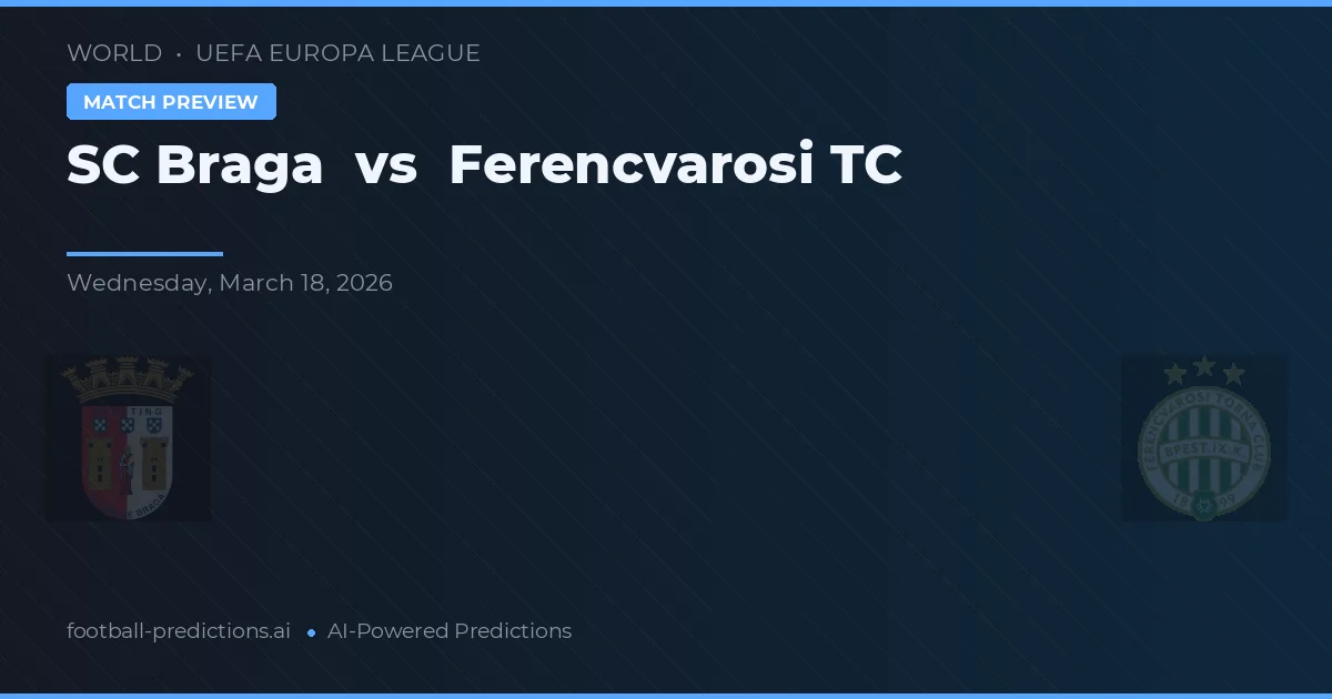 SC Braga vs Ferencvarosi TC — match prediction & preview