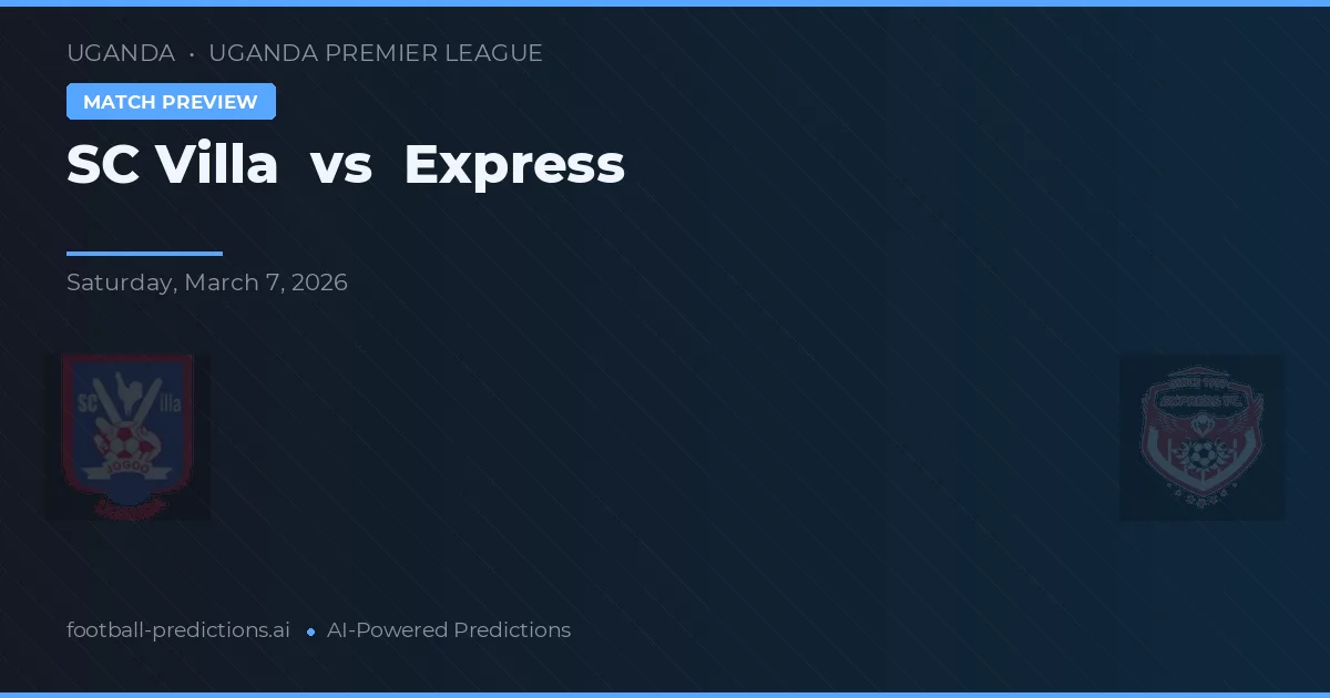 SC Villa vs Express — dự đoán và xem trước trận đấu
