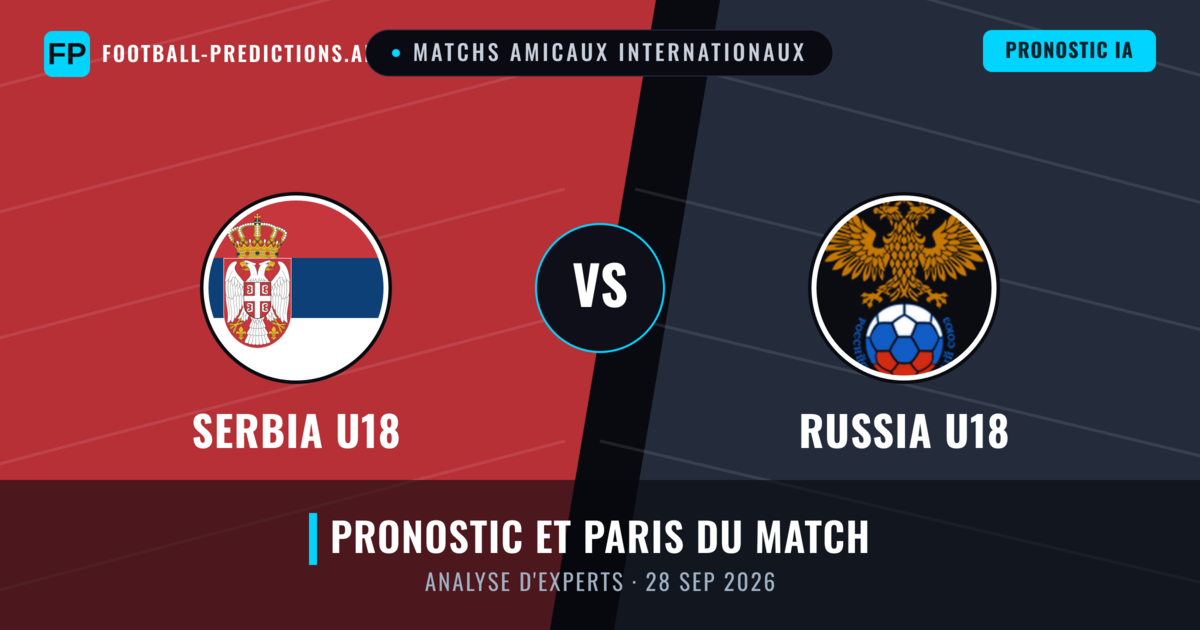 Serbia U18 vs Russia U18 — pronostic et avant-match