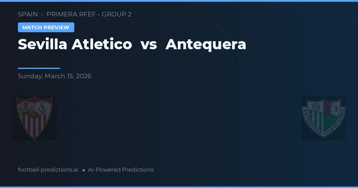 Sevilla Atlético vs Antequera — pronostic et avant-match