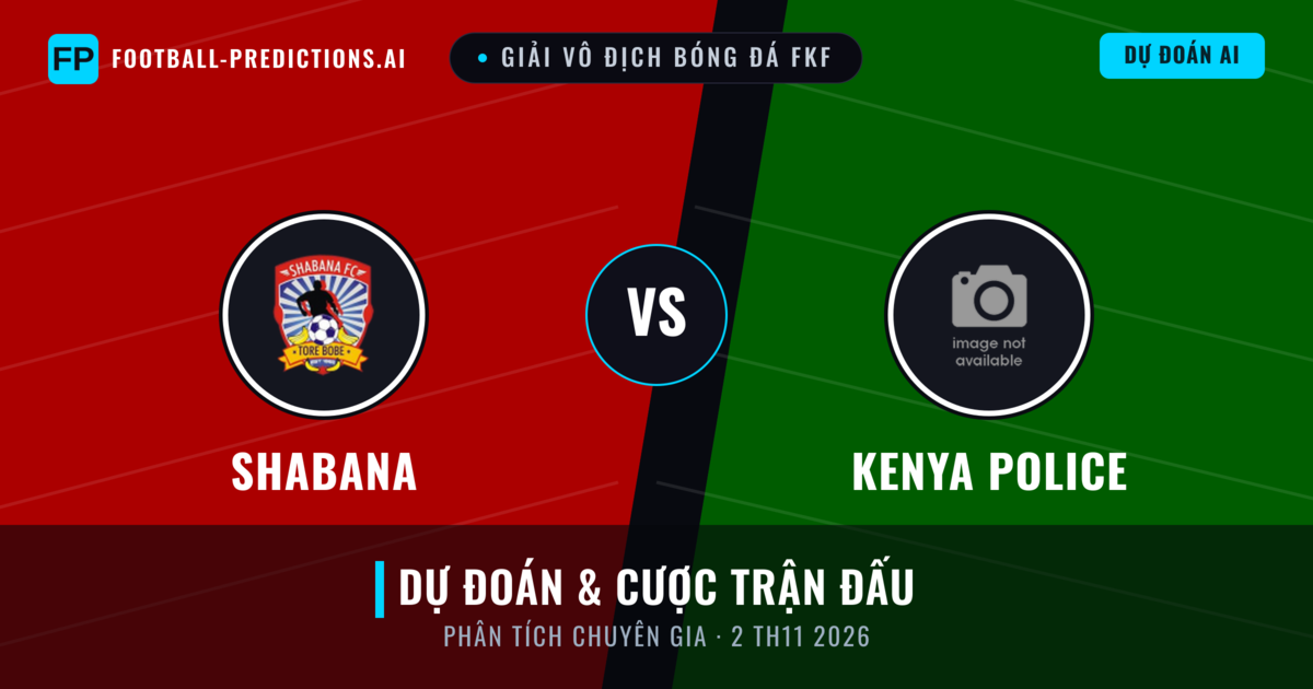 Shabana vs Kenya Police — dự đoán và xem trước trận đấu