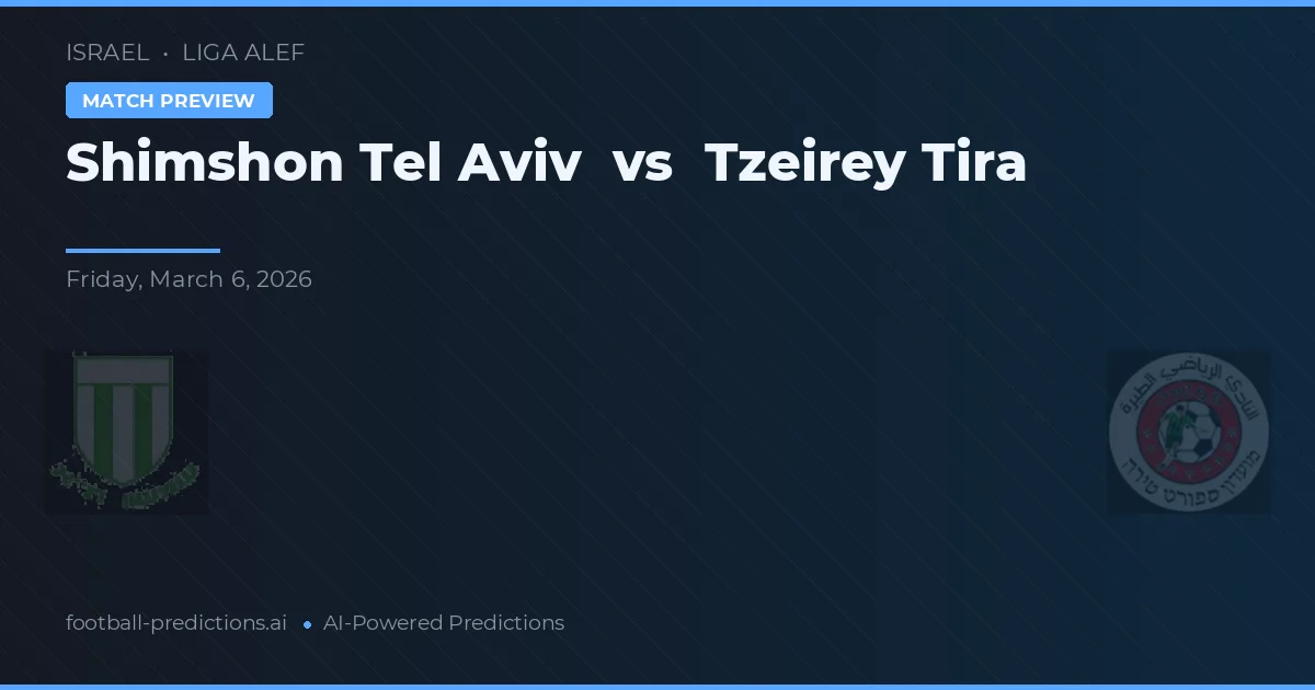 Şimşon Tel Aviv - Tzeirey Tira — maç tahmini ve önizleme