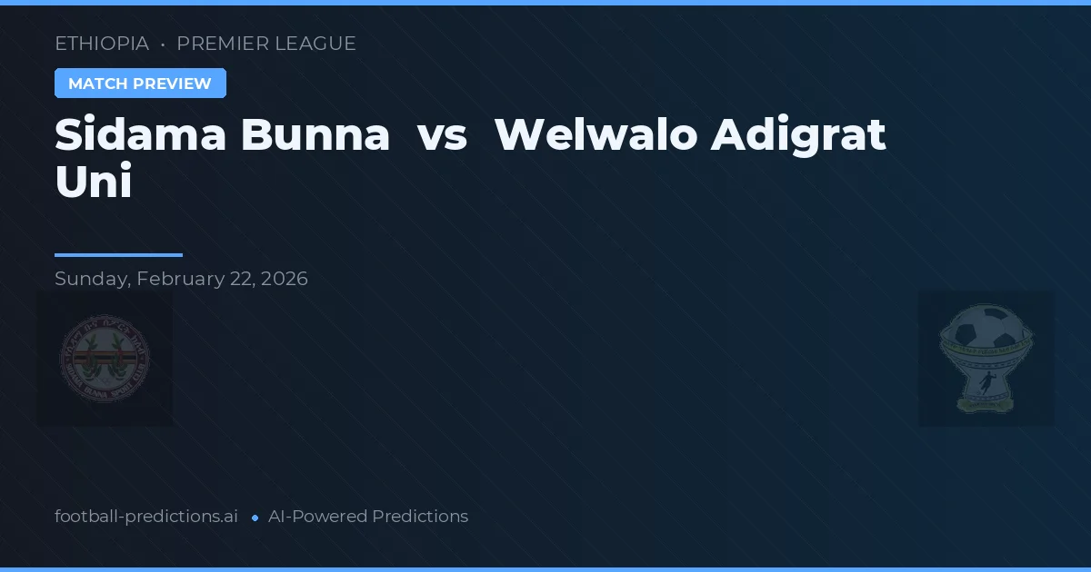 Sidama Bunna vs Welwalo Adigrat Uni — dự đoán và xem trước trận đấu
