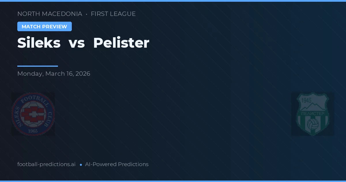 Sileks vs Pelister — dự đoán và xem trước trận đấu