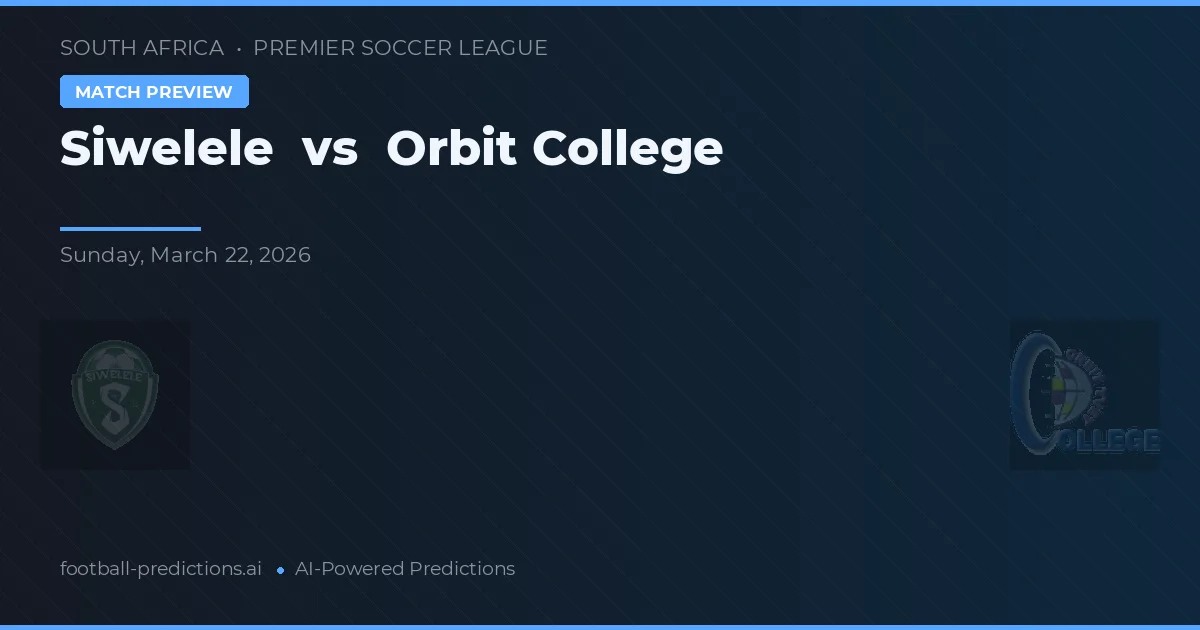 Siwelele vs Orbit College — match prediction & preview