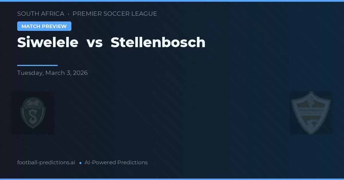 Siwelele vs Stellenbosch — dự đoán và xem trước trận đấu