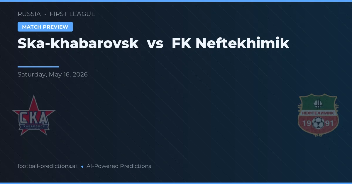 Ska-Khabarovsk vs FK Neftekhimik — Prognose und Spielvorschau
