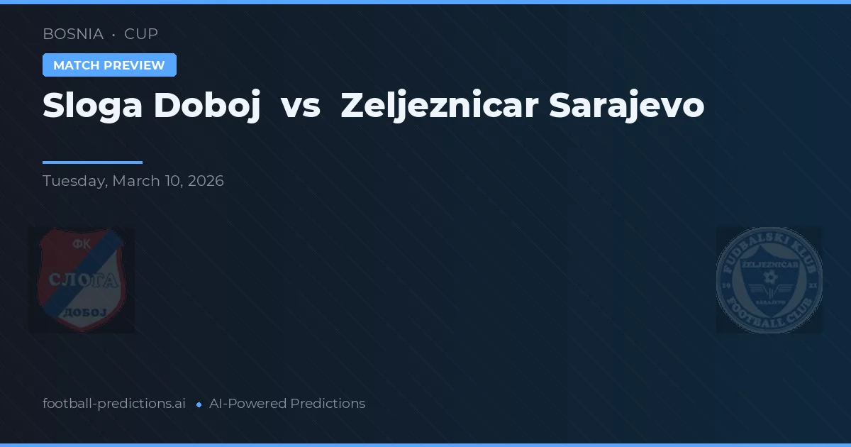Sloga Doboj vs Zeljeznicar Sarajevo — match prediction & preview