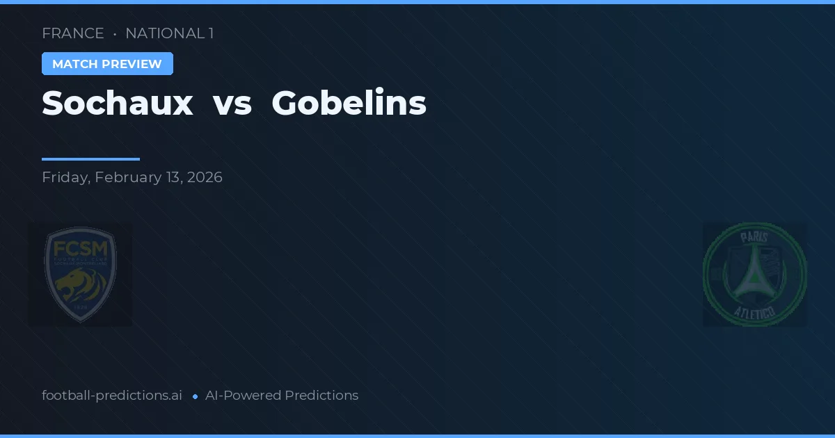 Sochaux vs Gobelins — Prognose und Spielvorschau
