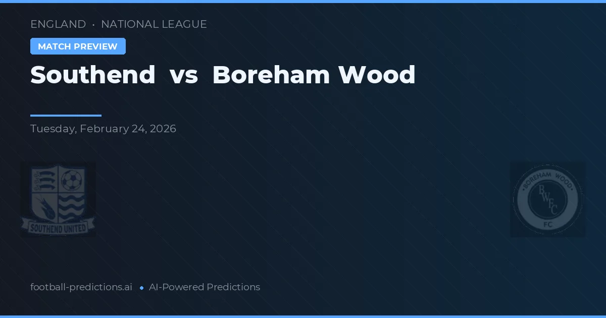 Southend vs Boreham Wood — match prediction & preview