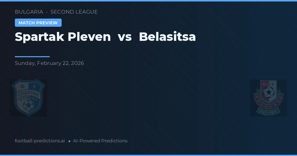 Spartak Pleven vs Belasitsa — dự đoán và xem trước trận đấu