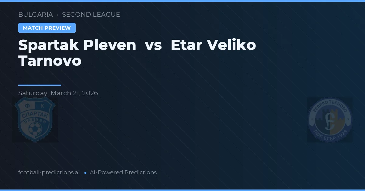 Spartak Pleven vs Etar Veliko Tarnovo — pronostic et avant-match