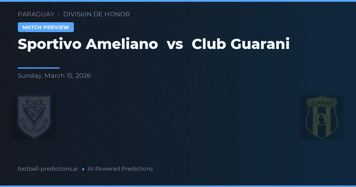 Sportivo Ameliano - Guarani — maç tahmini ve önizleme