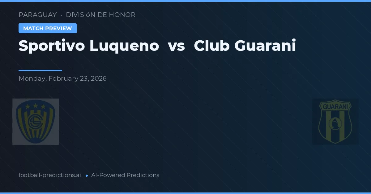 Sportivo Luqueno vs Club Guarani — match prediction & preview