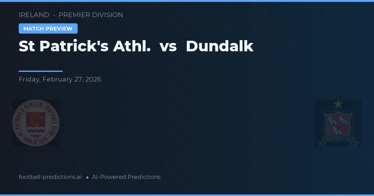 St Patrick's Athl. vs Dundalk — match prediction & preview