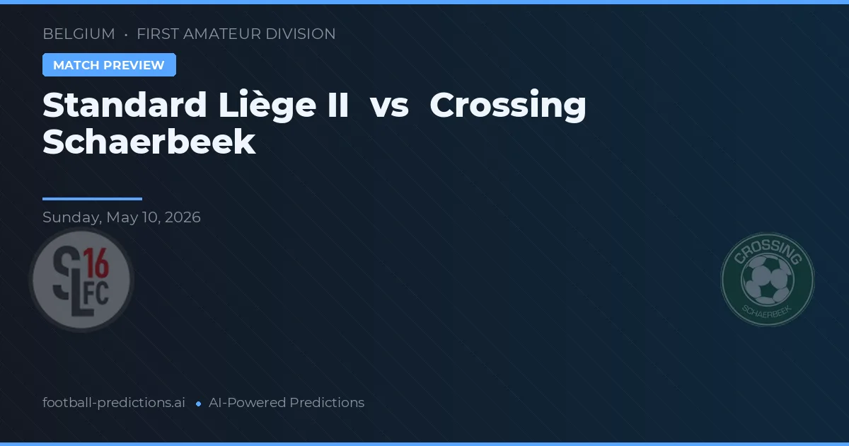 Liège II vs Crossing Schaerbeek — dự đoán và xem trước trận đấu