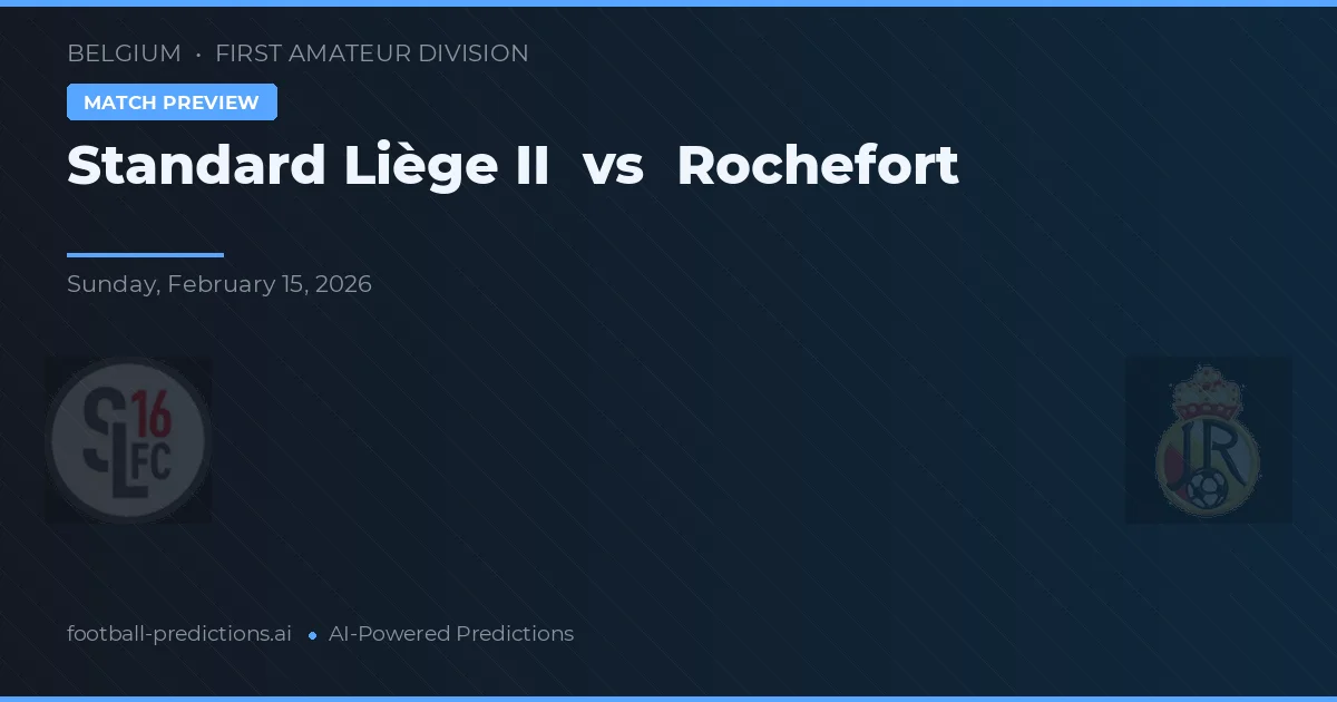 Liège II vs Rochefort — dự đoán và xem trước trận đấu