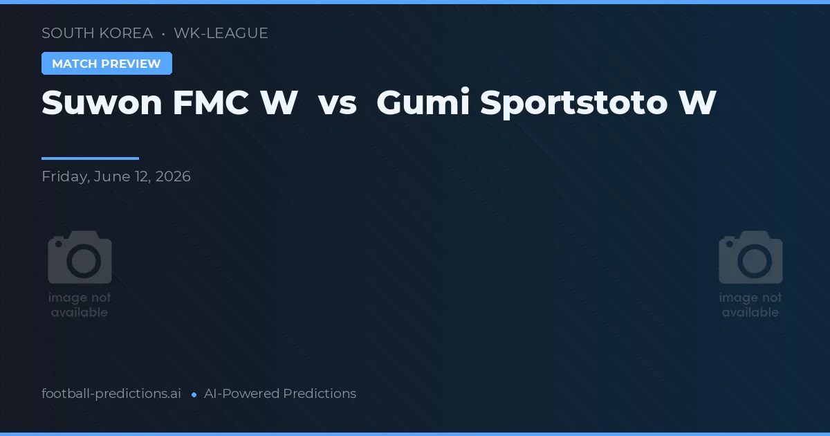 Suwon FMC W - Gumi Spor Toto — maç tahmini ve önizleme