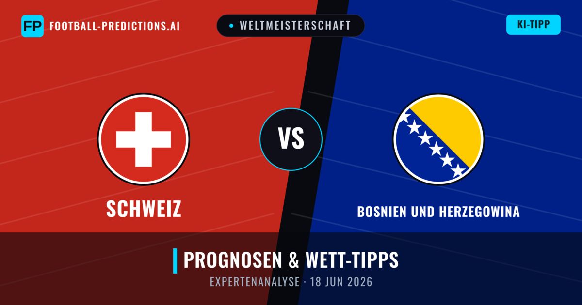 Schweiz vs Bosnien und Herzegowina — Prognose und Spielvorschau