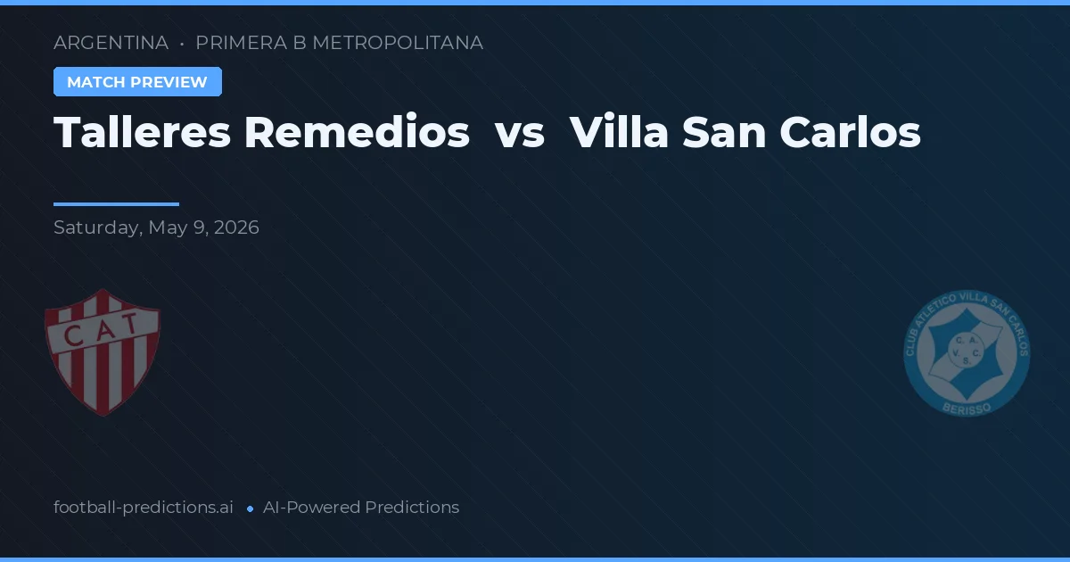 Talleres Remedios vs Villa San Carlos — dự đoán và xem trước trận đấu