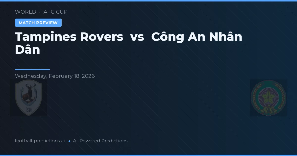 Tampines Rovers vs Công An Nhân Dân — prediksi dan pratinjau pertandingan