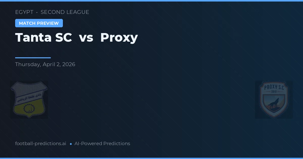 Tanta SC - Proxy — maç tahmini ve önizleme