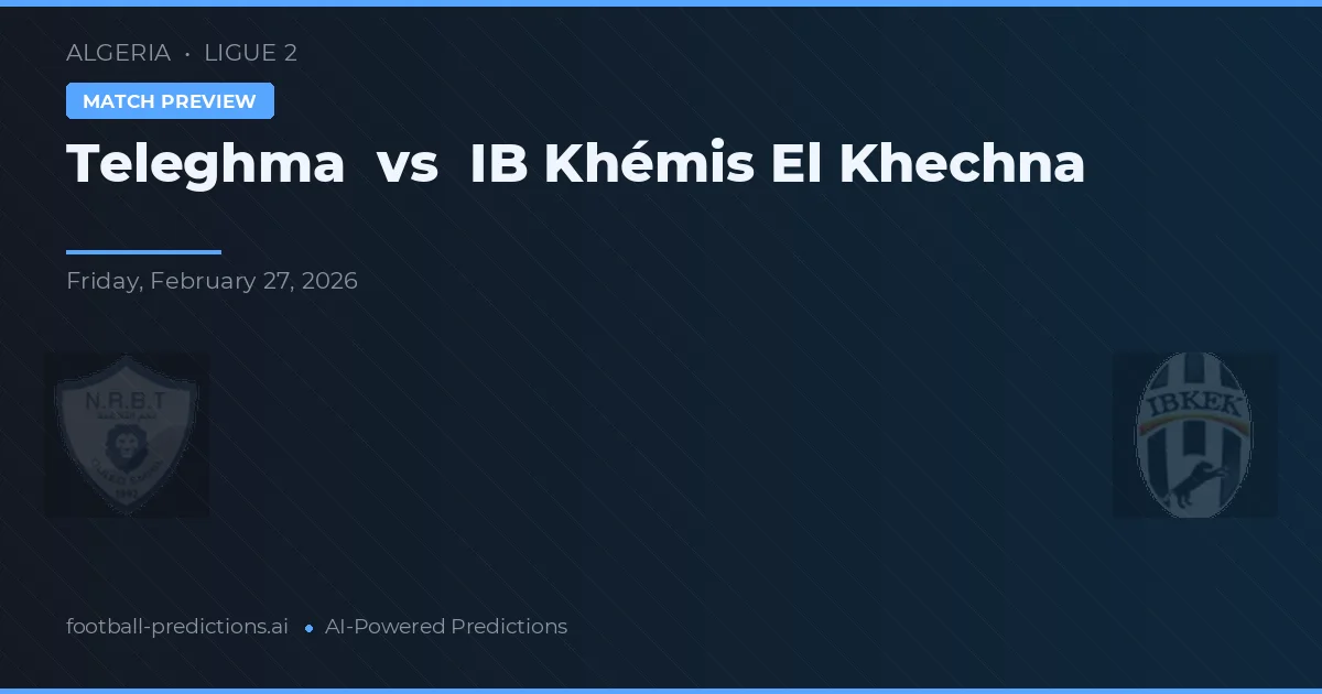 Teleghma vs IB Khémis El Khechna — pronostico e anteprima del match