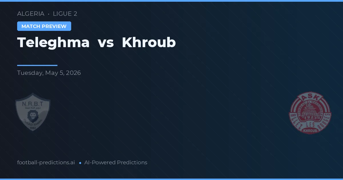 Teleghma vs Khroub — match prediction & preview