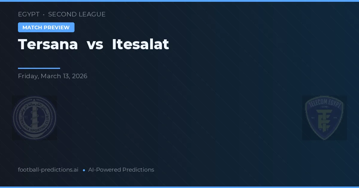 Tersana vs Itesalat — pronostico e anteprima del match
