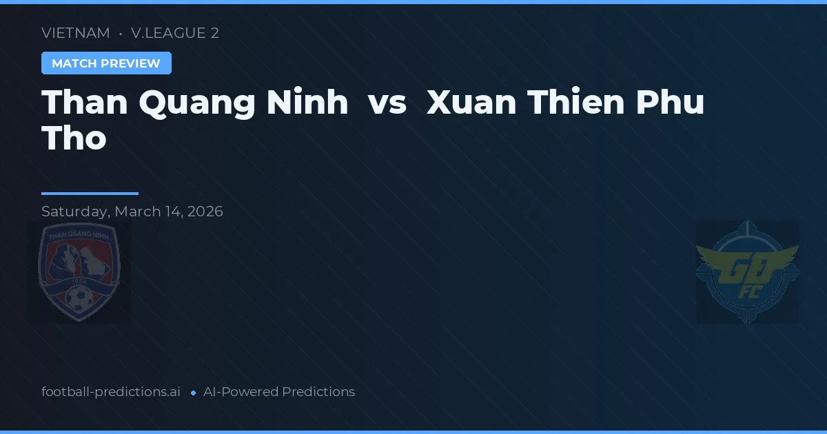 Than Quảng Ninh vs Xuan Thien Phu Tho — prediksi dan pratinjau pertandingan