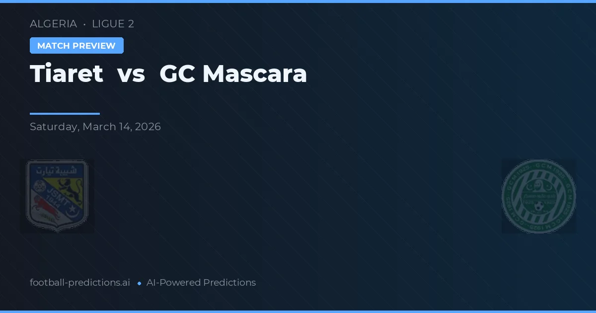 Tiaret vs GC Mascara — prediksi dan pratinjau pertandingan