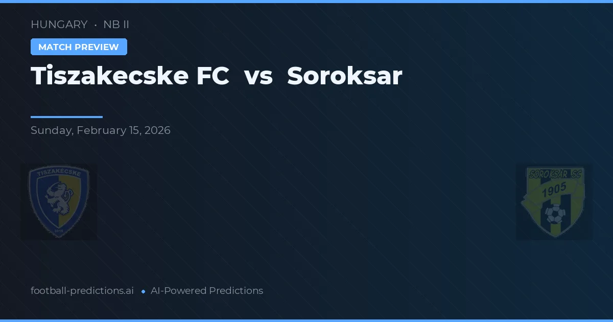 Tiszakecske vs Soroksár — pronostico e anteprima del match