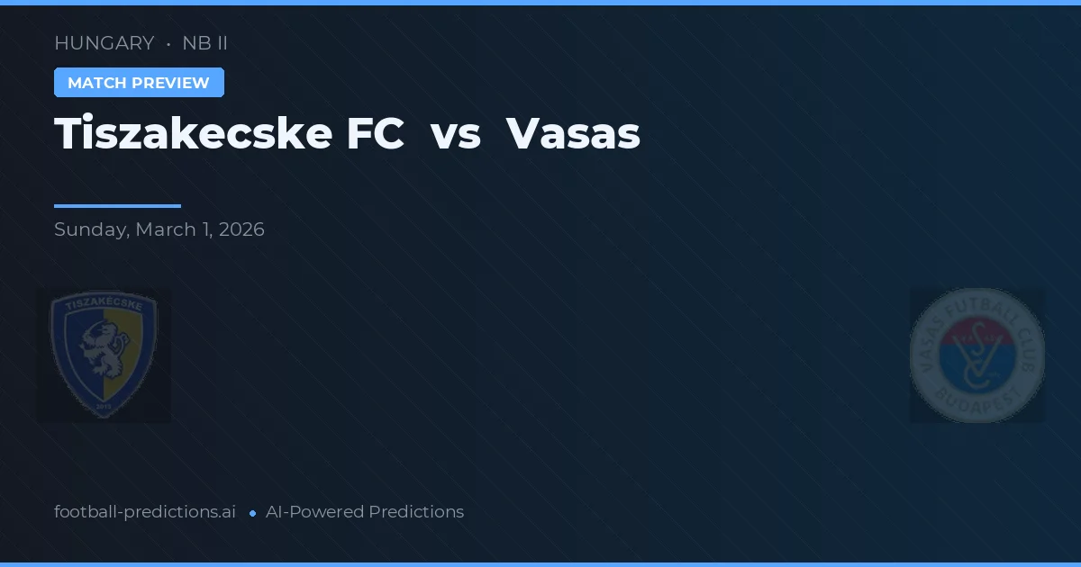 Tiszakecske FC vs Vasas — pronostic et avant-match