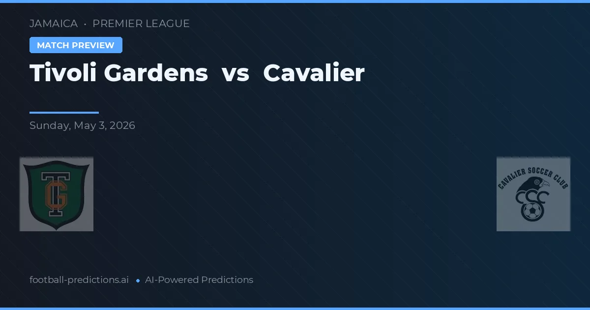 Tivoli Gardens vs Cavalier — prediksi dan pratinjau pertandingan