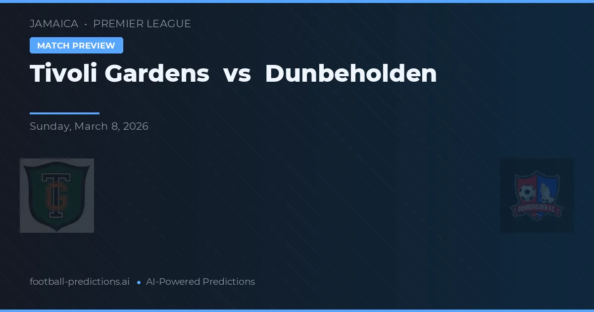 Tivoli Gardens vs Dunbeholden — dự đoán và xem trước trận đấu