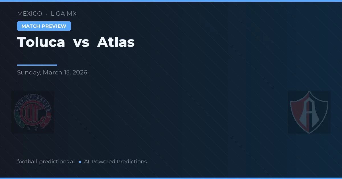 Toluca vs Atlas — pronostic et avant-match