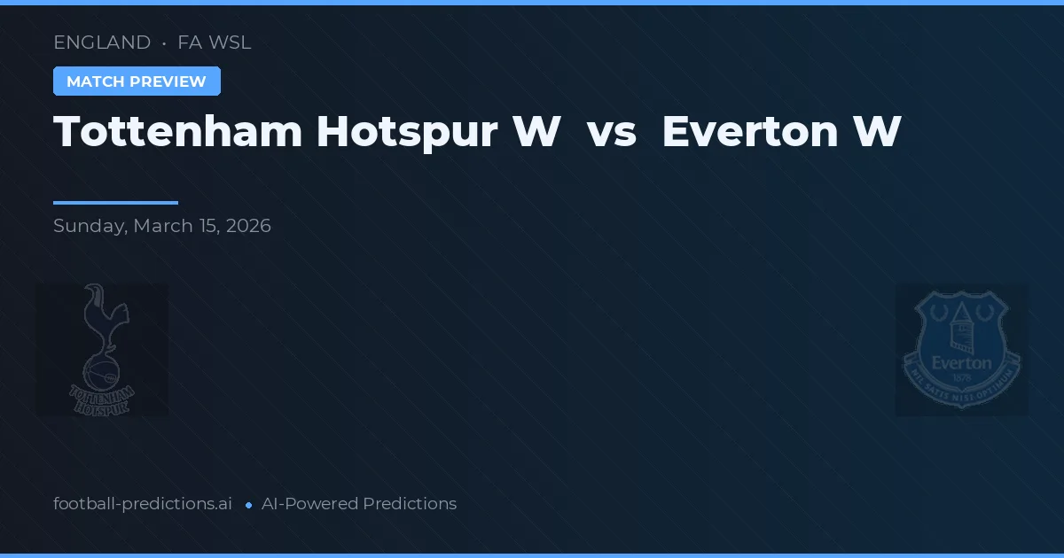 Tottenham Hotspur W vs Everton W — pronostico e anteprima del match