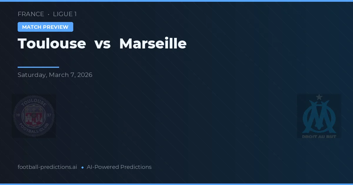 Toulouse - Marsilya — maç tahmini ve önizleme