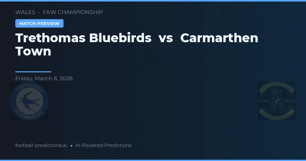 Trethomas Bluebirds vs Carmarthen Town — pronostico e anteprima del match