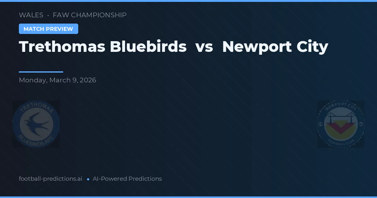 Trethomas Bluebirds vs Newport City — match prediction & preview