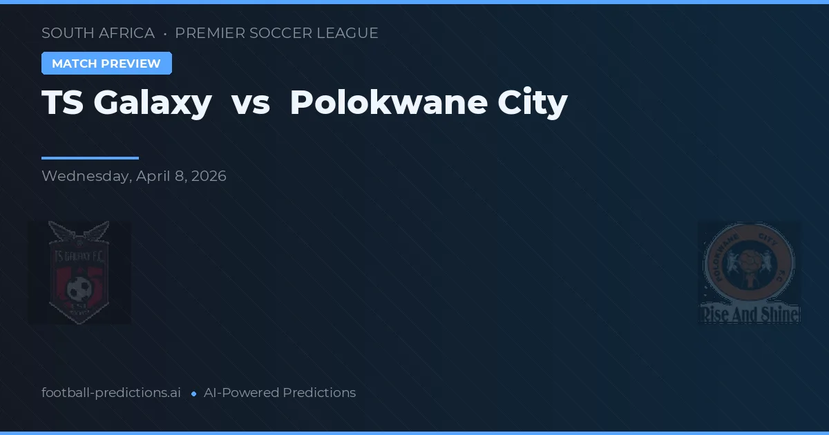 TS Galaxy vs Polokwane City — pronostic et avant-match