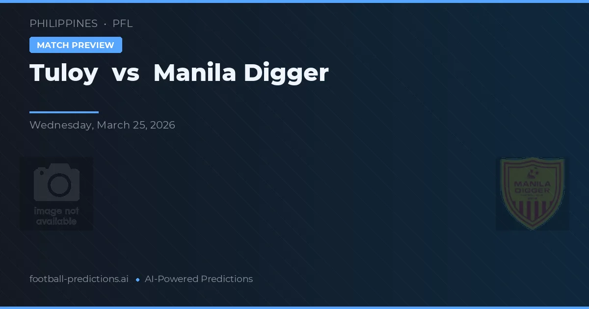 Tuloy - Manila Digger — maç tahmini ve önizleme