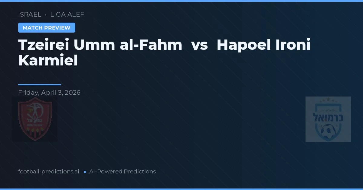 Tzeirei Umm al-Fahm vs Hapoel Ironi Karmiel — match prediction & preview