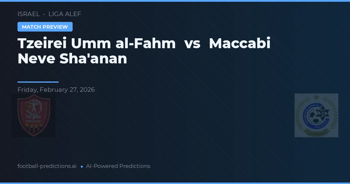 Tzeirei Umm al-Fahm vs Maccabi Neve Sha'anan — pronostic et avant-match