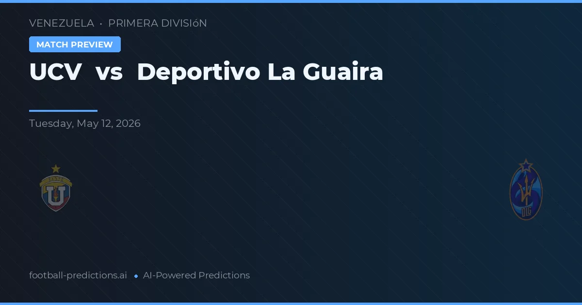 UCV vs Deportivo La Guaira — pronostic et avant-match