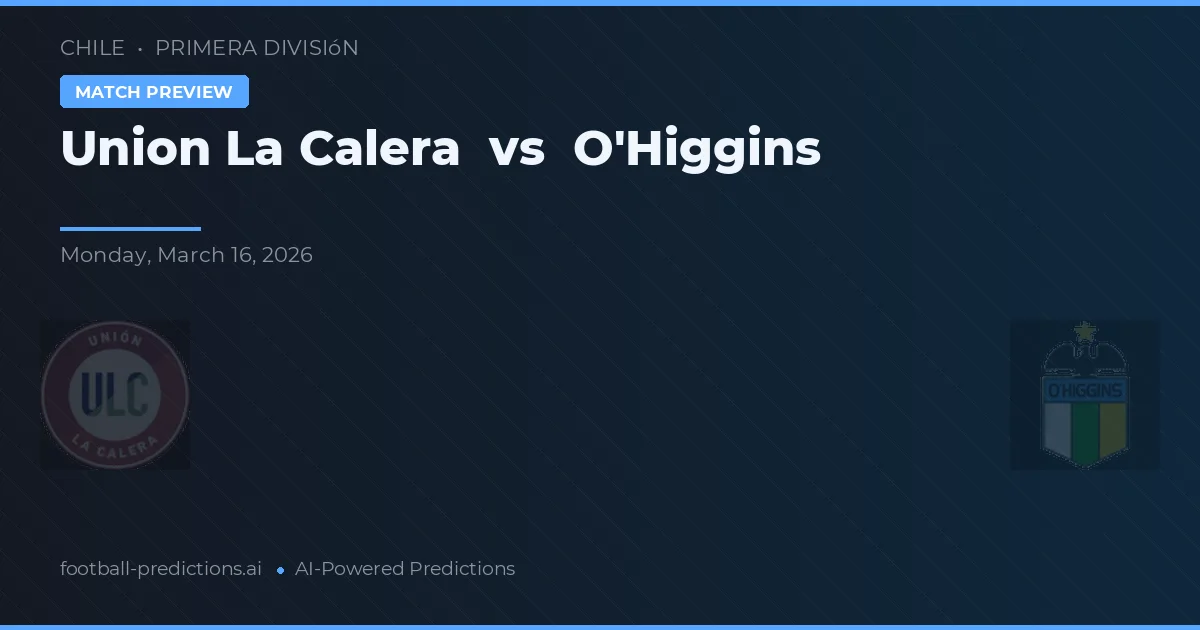 Unión La Calera vs O'Higgins — pronostico e anteprima del match