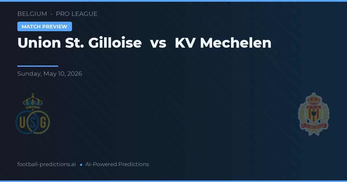Union St. Gilloise vs KV Mechelen — match prediction & preview