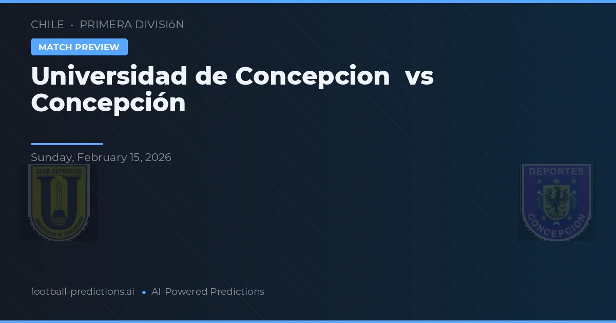Universidad de Concepción vs Concepción — dự đoán và xem trước trận đấu