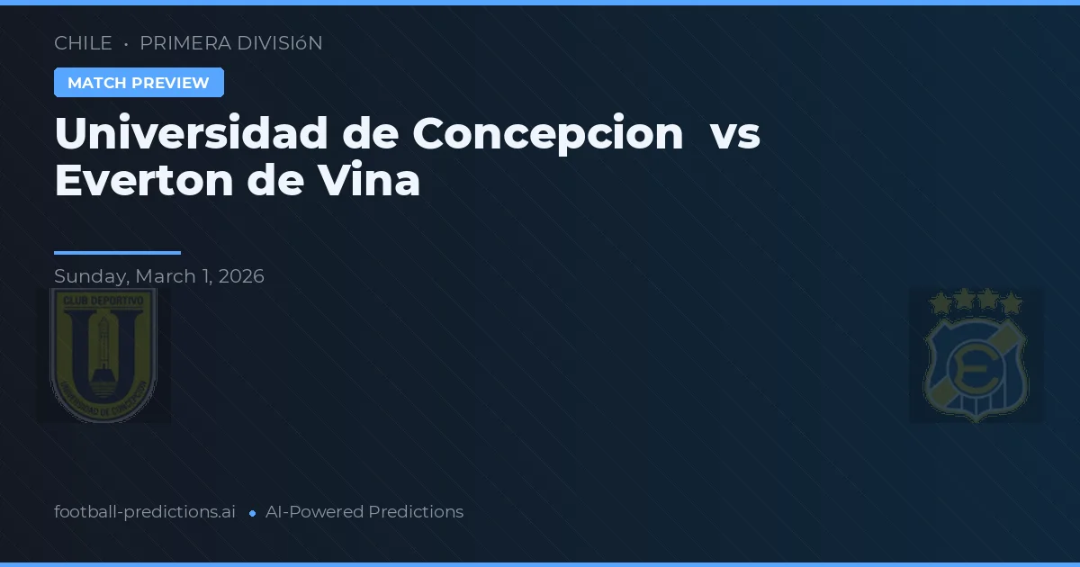 Universidad de Concepción vs Everton de Vina — prediksi dan pratinjau pertandingan