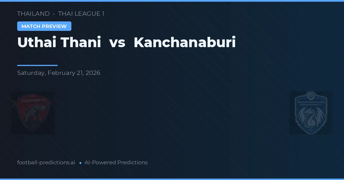 Uthai Thani vs Kanchanaburi — pronostic et avant-match